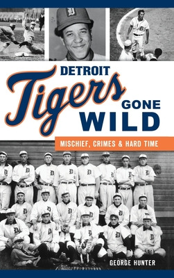 Libro Detroit Tigers Gone Wild: Mischief, Crimes And Hard...