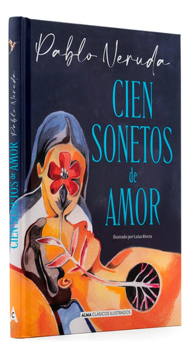 Cien Sonetos De Amor: Cien Sonetos De Amor, De Pablo Neruda. Editorial Alma, Tapa Dura, Edición 1 En Español, 2023