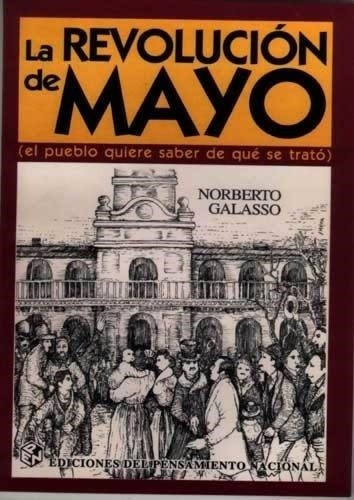 Revolucion De Mayo, La (el Pueblo Quere Saber De Que Se Trat
