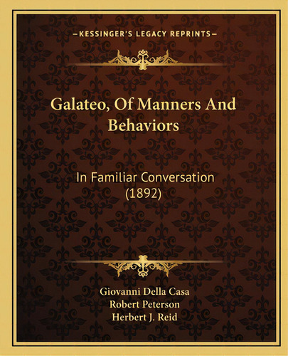 Galateo, Of Manners And Behaviors: In Familiar Conversation (1892), De Casa, Giovanni Della. Editorial Kessinger Pub Llc, Tapa Blanda En Inglés