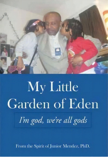 My Little Garden Of Eden, De Junior Mendez Phd. Editorial Authorhouse, Tapa Dura En Inglés