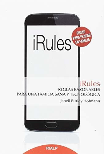 Irules: Reglas Razonables Para Una Familia Sana Y Tecnológic
