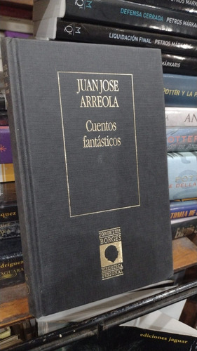 Juan Jose Arreola Cuentos Fantasticos  Prologo Borges 