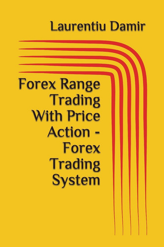 Forex Range Trading With Price Action - Forex Trading System, De Damir, Laurentiu., Vol. 1. Editorial Independently Published, Tapa Blanda En Inglés