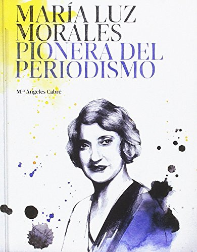 María Luz Morales. Pionera Del Periodismo (historia)