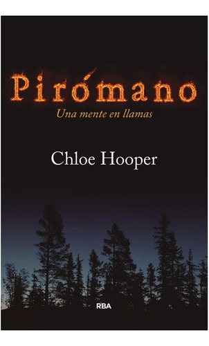 Piromano Una Mente En Llamas Chloe Hooper Rba