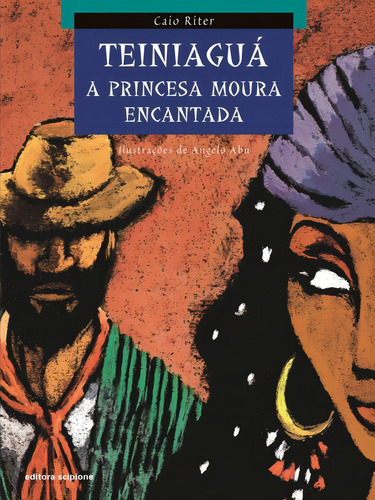 Teiniaguá: A princesa moura encantada, de Riter, Caio. Do arco-da-velha - Contos populares Editorial Scipione, capa mole em português, 2000