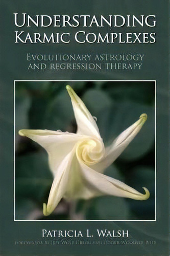 Understanding Karmic Complexes : Evolutionary Astrology And Regression Therapy, De Patricia L. Walsh. Editorial Wessex Astrologer Ltd, Tapa Blanda En Inglés, 2009