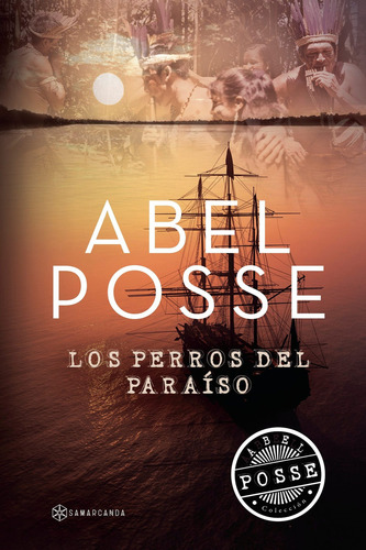 LOS PERROS DEL PARAISO, de Posse . , Abel.. Editorial Samarcanda, tapa blanda, edición 1.0 en español, 2016