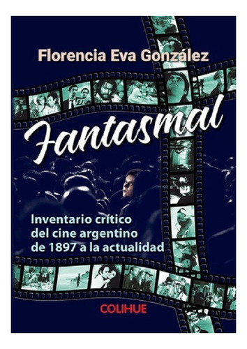 Fantasmal Inventario Critico Del Cine Argentino De 1897 A La