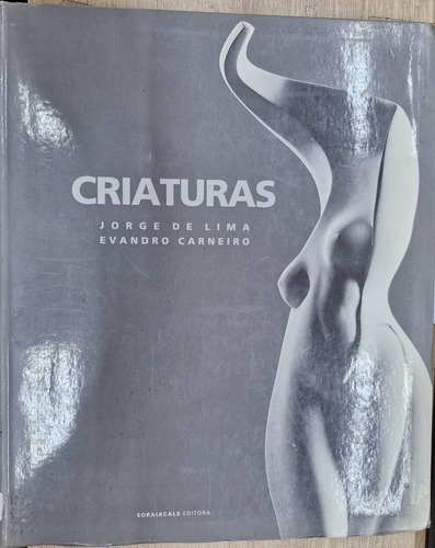 Criaturas De Jorge De Lima; Evandro Carneiro Pela Soraia Cals Editora (2001) (Usado)