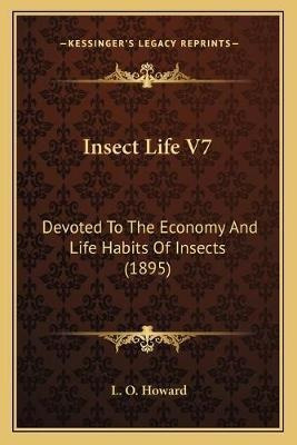 Insect Life V7 : Devoted To The Economy And Life Habits O...