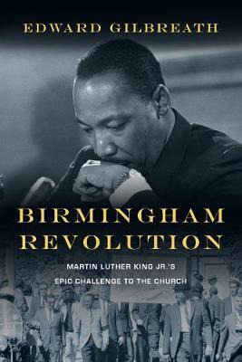 Birmingham Revolution : Martin Luther King Jr.'s Epic Cha...