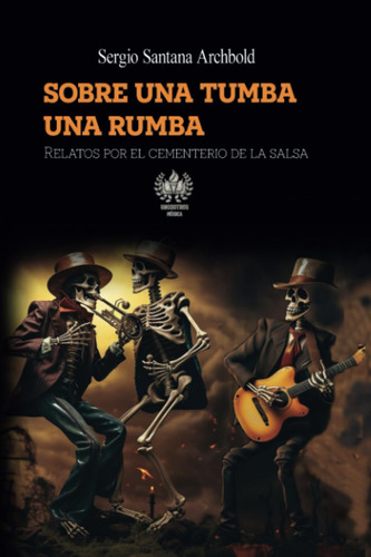 Libro: Sobre Una Tumba Una Rumba: Relatos Por El Cementerio 