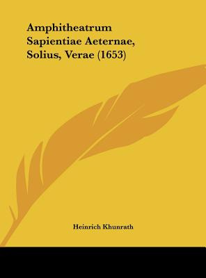 Libro Amphitheatrum Sapientiae Aeternae, Solius, Verae (1...