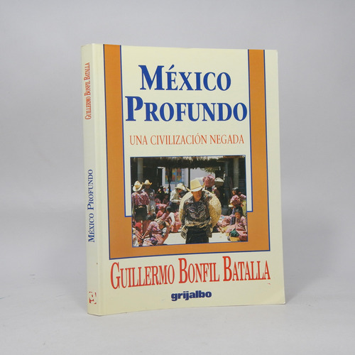 México Profundo Guillermo Bonfil Batalla Grijalbo 1994 B6