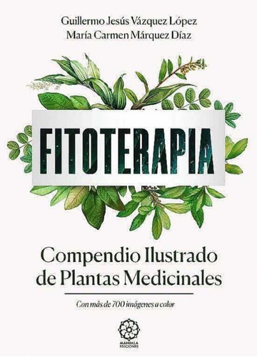 Fitoterapia . Compendio Ilustrado De Plantas Medicinales