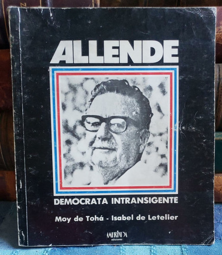 Allende - Demócrata Intransigente