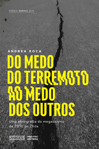 Do medo do terremoto ao medo dos outros: uma etnografia do megassimo de 2010 no Chile, de Roca, Andrea. Editorial Hucitec Editora Ltda., capa mole em português, 2016