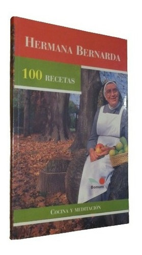 Hermana Bernarda. 100 Recetas. Cocina Y Meditación. Bo&-.