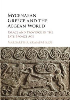 Mycenaean Greece And The Aegean World : Palace And Provin...