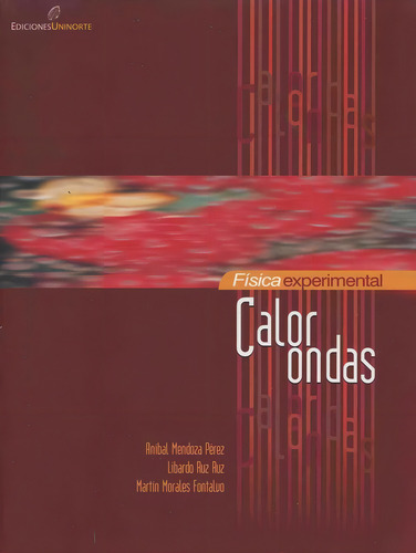 Calor Y Ondas: Física Experimental, De Aníbal Mendoza Pérez, Libardo Ruiz Ruiz, Martín Morales Fontalvo., Vol. 1. Editorial Ediciones Uninorte, Tapa Pasta Blanda En Español