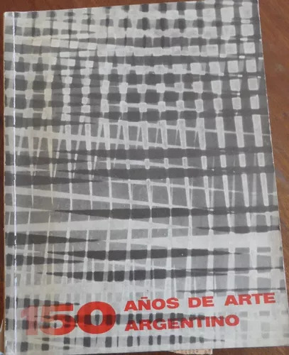 150 Años De Arte Argentino