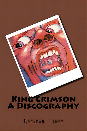 King Crimson A Discography, De James, Brendan. Editorial Createspace, Tapa Blanda En Inglés