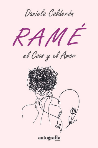 Libro Rame, El Caos Y El Amor De Daniela Calderon Mata Edito
