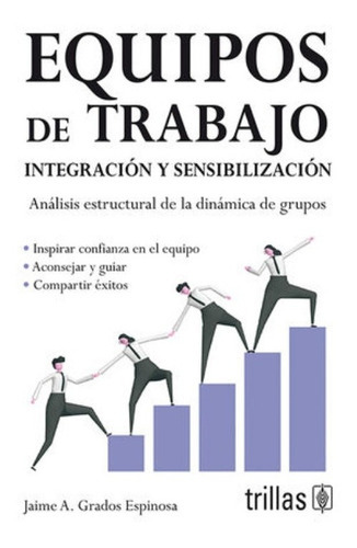 Equipos De Trabajo Integracion Y Sensibilizacion, De Grados Espinosa,  Jaime A.. Editorial Trillas, Tapa Blanda, Edición 0 En Español