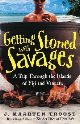 Getting Stoned With Savages - J. Maarten Troost