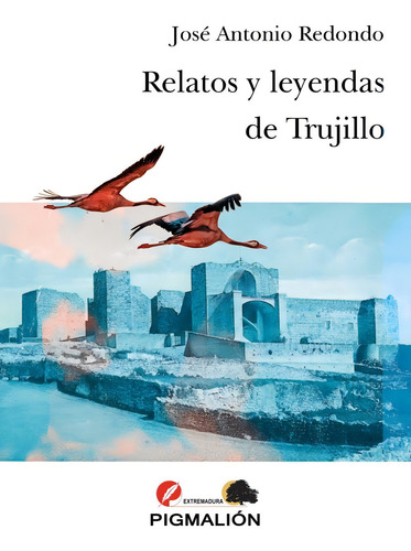Relatos Y Leyendas De Trujillo, De Redondo Rodríguez, José Antonio. Editorial Pigmalion, Tapa Blanda En Español