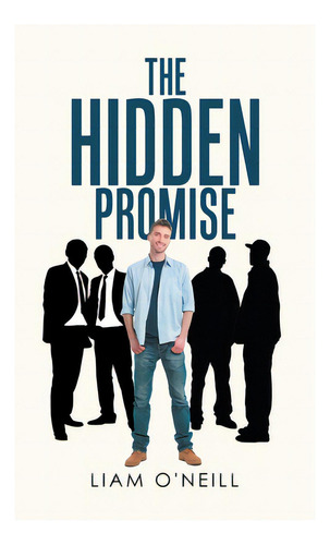 The Hidden Promise, De O'neill, Liam., Vol. 1. Editorial Iuniverse Inc, Tapa Dura En Inglés