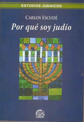 Por Que Soy Judío, De Carlos Escudé. Editorial Lumiere, Tapa Blanda, Edición Primera En Español, 3010