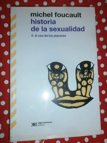 Historia De La Sexualidad 2 Foucault Ed. Siglo Xxi Exc Est!!