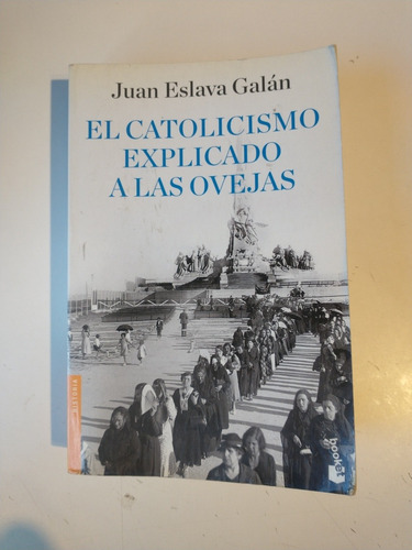 El Catolicismo Explicado A Las Ovejas Juan Eslava Galán