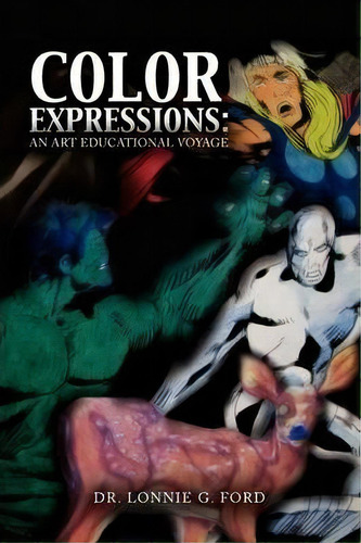 Color Expressions : An Art Educational Voyage, De Lonnie G Ford. Editorial Xlibris Corporation, Tapa Blanda En Inglés