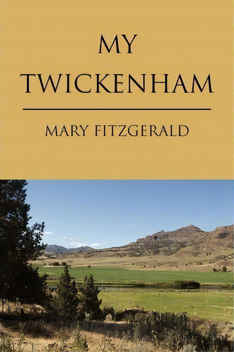 My Twickenham, De Mary Fitzgerald. Editorial Xlibris, Tapa Blanda En Inglés
