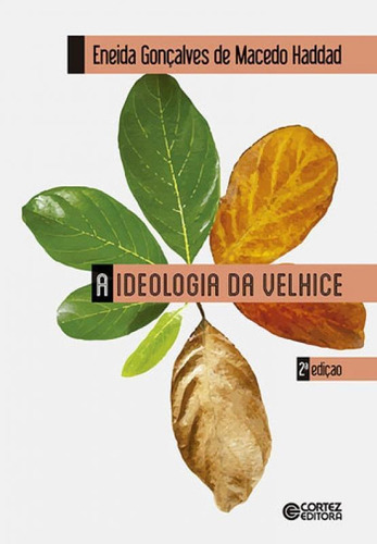 A Ideologia Da Velhice, De Haddad, Eneida G. De Macedo. Editora Cortez, Capa Mole, Edição 1ª Edição - 2017 Em Português