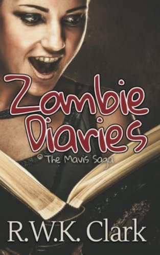 Zombie Diaries: The Mavis Saga, De Clark, R Wk. Editorial Oem, Tapa Blanda En Inglés