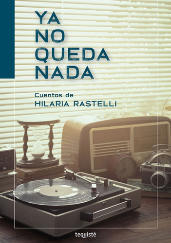 Imagen 1 de 1 de Ya No Queda Nada, De Hilaria Rastelli. Editorial Tequiste, Tapa Blanda En Español, 2020
