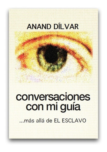 Conversaciones Con Mi Guía. Más Allá De El Esclavo