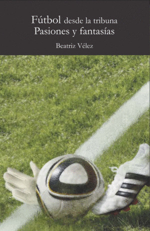 Libro Fútbol Desde La Tribuna. Pasiones Y Fantasías