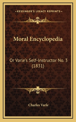 Libro Moral Encyclopedia: Or Varle's Self-instructor No. ...