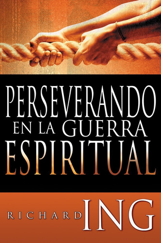 Perseverando En La Guerra Espiritual - Richard Ing