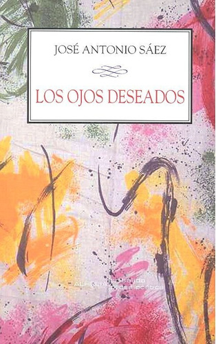 Los Ojos Deseados, De Sáez Fernández, José Antonio. Editorial Alhulia, S.l., Tapa Blanda En Español