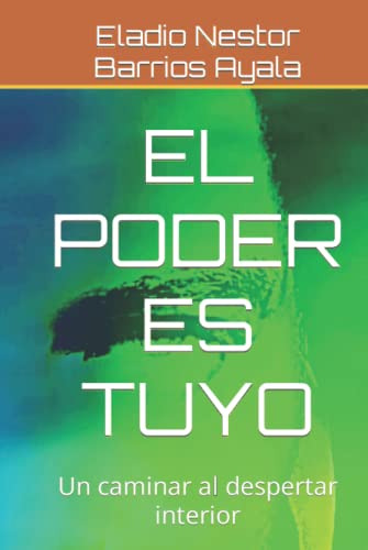 El Poder Es Tuyo: Un Caminar Al Despertar Interior