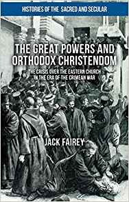 The Great Powers And Orthodox Christendom The Crisis Over Th