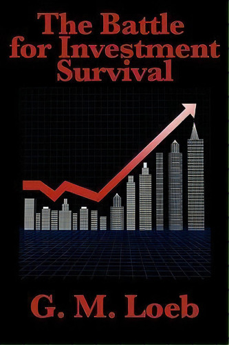 The Battle For Investment Survival : Complete And Unabridged By G. M. Loeb, De G M Loeb. Editorial Wilder Publications, Tapa Blanda En Inglés