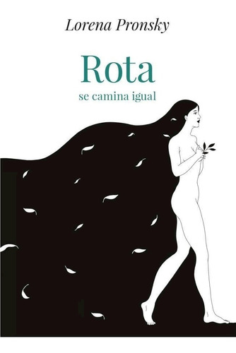 Rota Se Camina Igual, de Lorena Pronsky., vol. 1. Editorial Hojas del Sur, tapa blanda, edición 1 en español, 2018